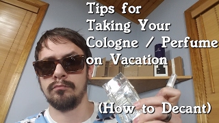 Taking Fragrance / Cologne on Vacation (How to Decant)
