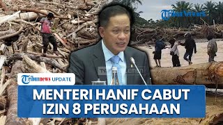Diduga Jadi Biang Kerok Banjir Sumatera, Izin Usaha 8 Perusahaan Dicabut Menteri Lingkungan Hidup