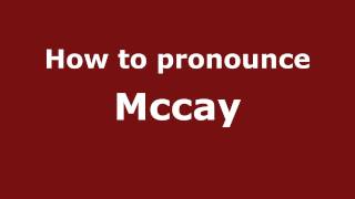 How to pronounce Mccay