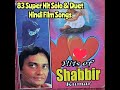 Shabbir Kumar Super Hit Songs Of Shabbir Kumar 83 Super Hit Solo Duet Hindi Film Songs