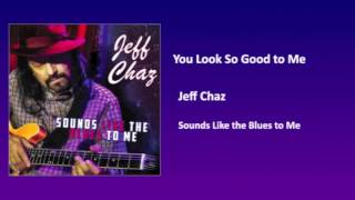 You Look So Good to Me - Jeff Chaz, New Orleans Uptown Blues