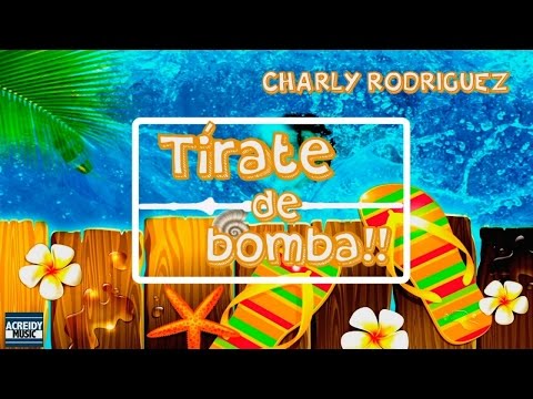 Video Tírate de Bomba (Audio) de Charly Rodríguez