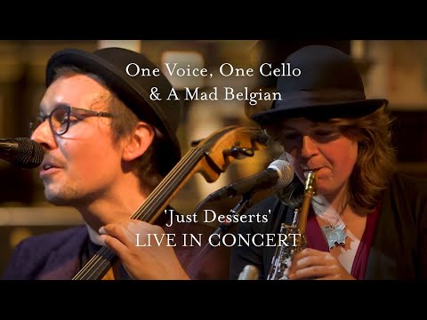 One Voice, One Cello & A Mad Belgian: "Just Desserts" LIVE IN CONCERT