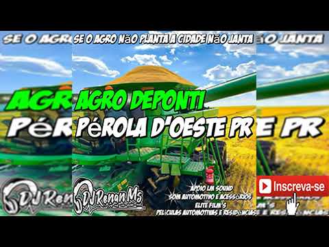 AGRO DEPONTI PÉROLA D'OESTE-PR - DJ RENAN MS