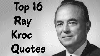 Top 16 Ray Kroc Quotes - The American businessman & philanthropist