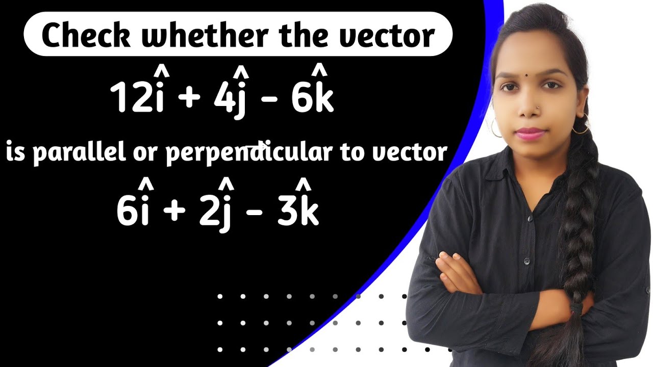 Mastering Vector Mathematics: Solving Numerical Problems on Parallel and Perpendicular Vectors