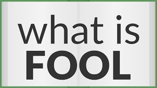 Fool | meaning of Fool
