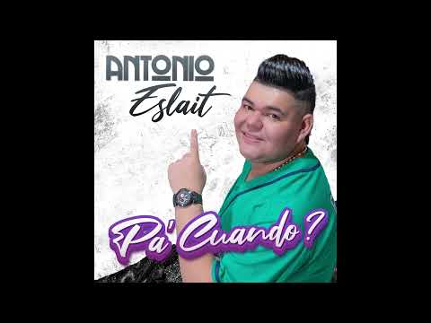 Antonio Eslait - Pa' Cuando?