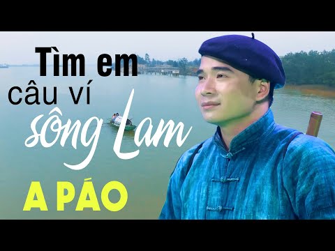 Tìm Em Câu Ví Sông Lam - A Páo - Dân ca xứ Nghệ đắm say lòng người