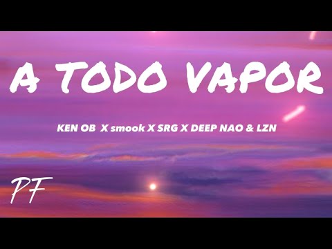 A TODO VAPOR - KEN OB ✖️ Smook ✖️ Srg ✖️ Deep Nao ✖️Lzn (Letra/Lyrics)