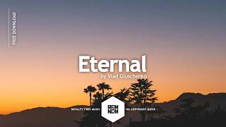 Eternal - Vlad Gluschenko | Royalty Free Music No Copyright Free Background Music For Videos & Vlogs