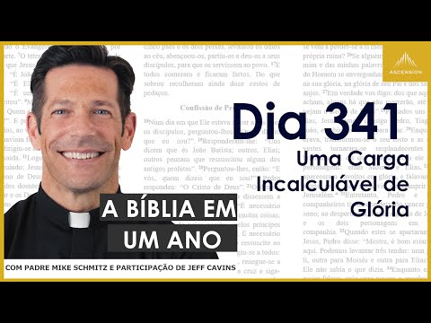 Day 341: An Incalculable Burden of Glory - The Bible in One Year (with Fr. Mike Schmitz)