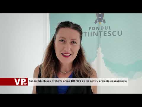 Fondul Științescu Prahova oferă 185.000 de lei pentru proiecte educaţionale