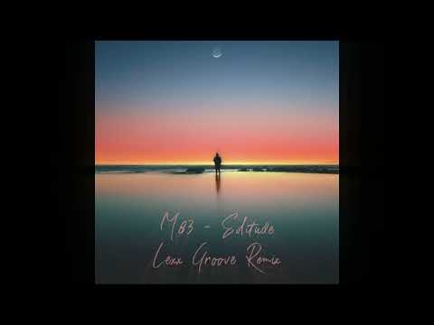 M83 - Solitude (Lexx Groove Remix)