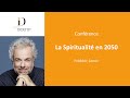 « La spiritualité en 2050 » par Frédéric Lenoir - Conférence