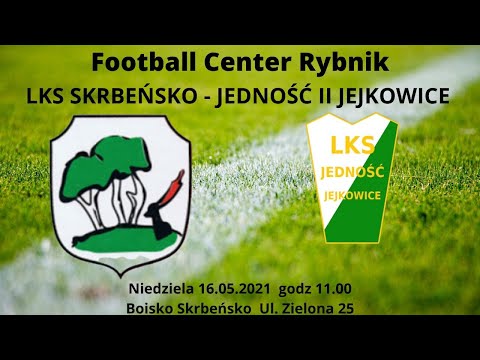 Skrbeńsko 16.05.2021 - LKS SKRBEŃSKO - JEDNOŚĆ II JEJKOWICE