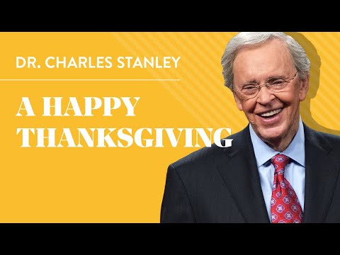 A Happy Thanksgiving – Dr. Charles Stanley
