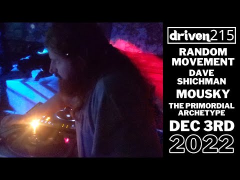 RANDOM MOVEMENT, DAVE SHICHMAN, MOUSKY, THE PRIMORDIAL ARCHETYPE @ Driven215, Philly - Dec 3rd, 2022