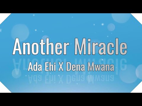 Ada Ehi  ft Dena Mwana - Another Miracle Lyrics