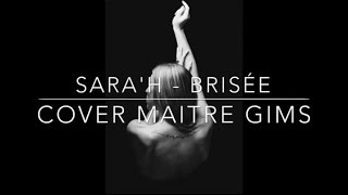 Brisé - Maître Gims ( Sara&#39;h Cover )