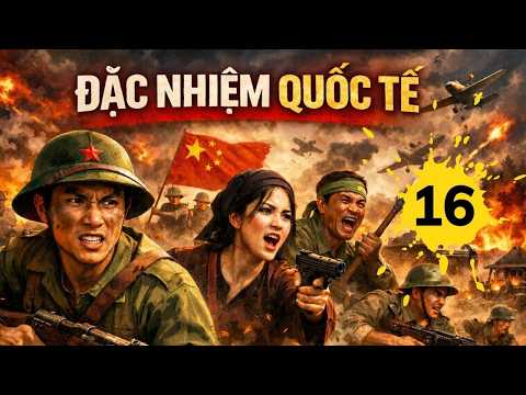 ĐẶC NHIỆM QUỐC TẾ - Tập 16 | Phim kháng nhật hay nhất 2026 | Phim Thuyết Minh