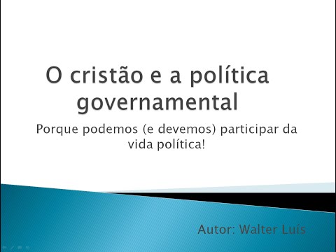 O Cristão e a Política Governamental : porque podemos (e devemos) participar da vida política