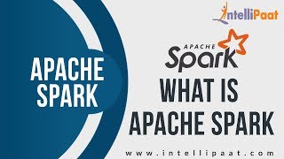 What is Apache Spark | Apache Spark Tutorial | Online Spark Training | Intellipaat