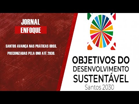 Santos avança nas práticas ODSs, preconizadas pela ONU até 2030