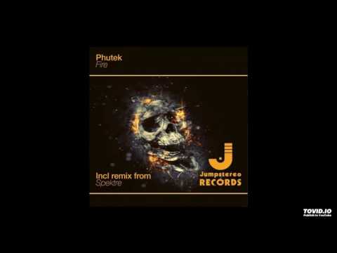 Phutek - Fire (Spektre Remix)