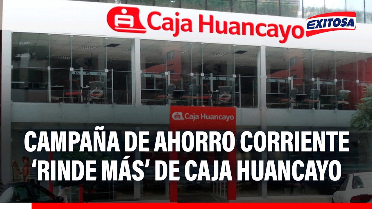 🔴🔵 Caja Huancayo lanza la campaña de ahorro corriente ‘Rinde Más’