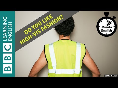 Do you like high-visibility fashion? 6 Minute English