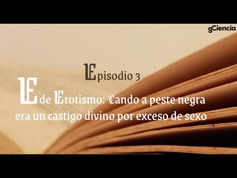 Vídeo: E de Erotismo: cando a peste negra era un castigo divino por exceso de sexo