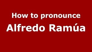 How to pronounce Alfredo Ramúa