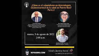 ¿Cómo es el colonialismo un determinante socioestructual de la salud en Puerto Rico (9 agosto 2022)