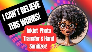 Inkjet Image Transfer Using Hand Sanitizer: Does It Actually Work