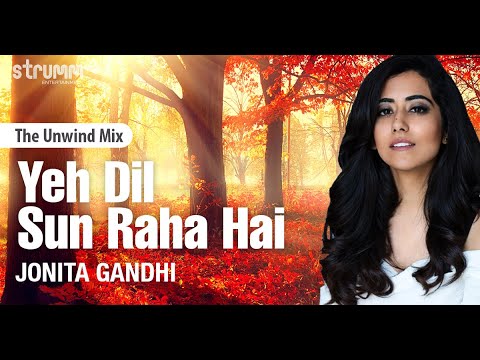 Ye Dil Sun Raha Hai I The Unwind Mix I Jonita Gandhi
