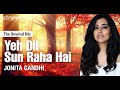 Ye Dil Sun Raha Hai I The Unwind Mix I Jonita Gandhi