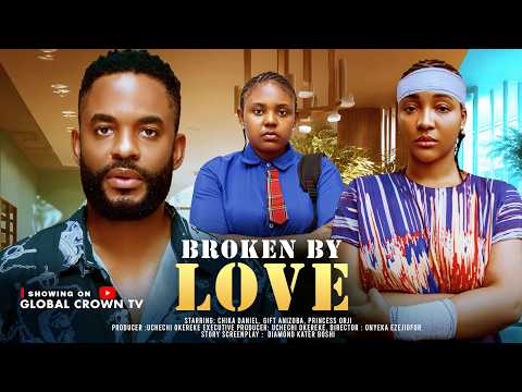 BROKEN BY LOVE : 2026 latest Nigerian movies  - Chike Daniel - Gift Anizoba , Princess Orji