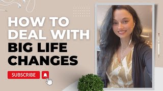 How to Deal with Change | Navigate BIG Life Transitions