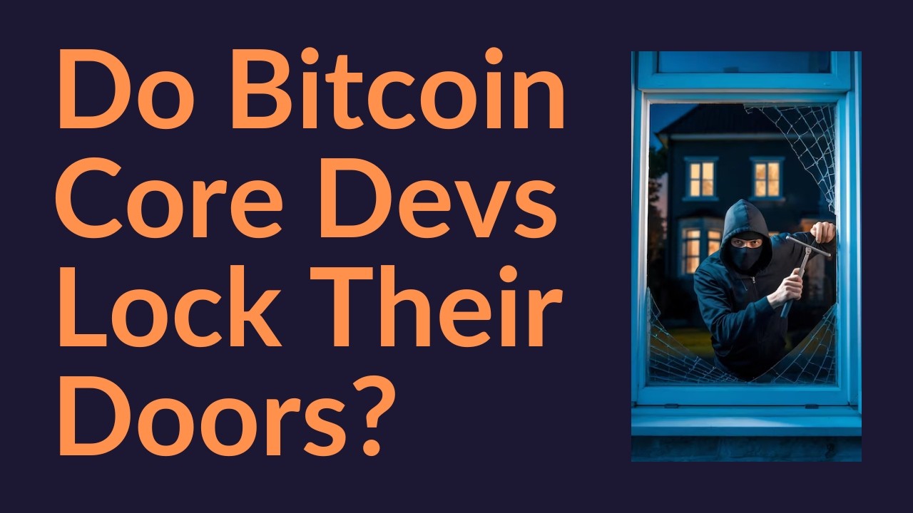 Do Bitcoin Core Devs Lock Their Doors At Night?