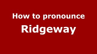 How to pronounce Ridgeway