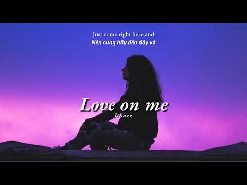 Vietsub | Love On Me - Jtbazz | Lyrics Video