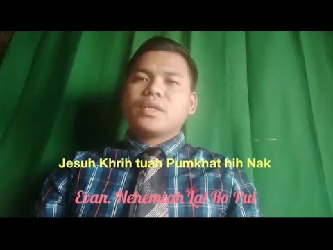 Jesuh Khrih tuah Pumkhat hih Nak!. Evan. Nehemiah Lal Ro Pui, Ngawn Awn sermon