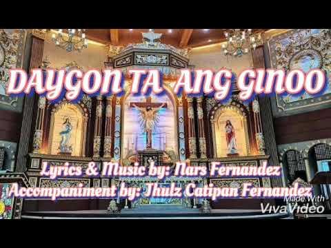 DAYGON TA ANG GINOO Lyrics & Music by: Nars Fernandez Accompaniment by: Jhulz Catipan Fernandez