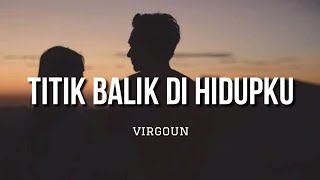 Download lagu Titik Balik Di Hidupku - Virgoun (Lirik) mp3 Download lagu Titik Balik Di Hidupku - Virgoun (Lirik) mp3