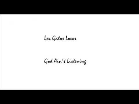 Los Gatos Locos-God Ain't Listening