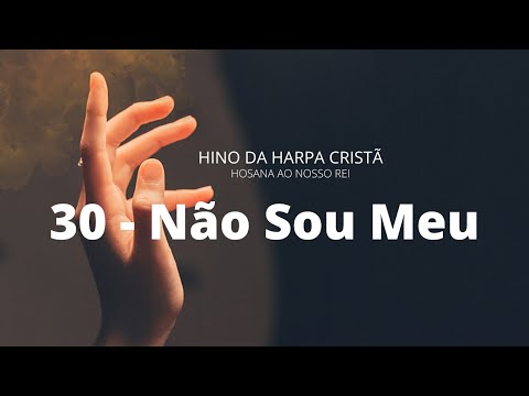 HINO 30 DA HARPA CRISTÃ - NÃO SOU MEU - COM LETRA