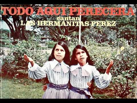 LAS HERMANITAS PEREZ (TODO AQUI PERECERA) DISCO COMPLETO
