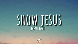 Show Jesus - Jamie Grace (Lyric Video #34)