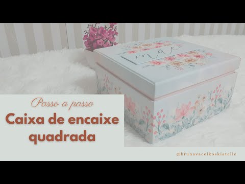 AULA COMPLETA - PASSO A PASSO CAIXA QUADRADA DE ENCAIXE